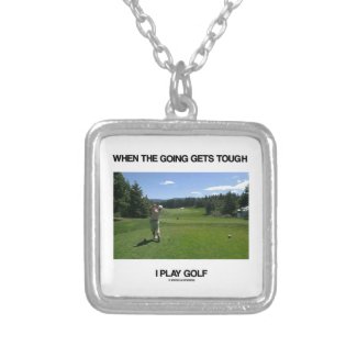 When The Going Gets Tough I Play Golf (Golfer) Custom Jewelry