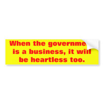 when the government is a business bumpersticker bumper sticker