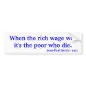 When the rich wage war it's the poor who die., ... bumper stickers by zacharyjt When the rich wage war it's the poor who die., ... bumper stickers
