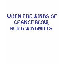WHEN THE WINDS OF CHANGE BLOW, BUILD WINDMILLS. t-shirts