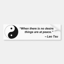 When there is no desire, all things are at peace bumper sticker