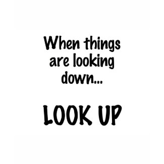 when things are looking down, look up shirt shirt