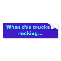 When this trucks a rocking... bumper stickers