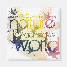 When we tug at a single thing in nature... fridge magnet