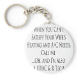 When You Can't Satisfy Your Wife's Heating And AC keychains