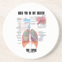 When You Do Not Breathe Expire Respiratory System Beverage Coaster