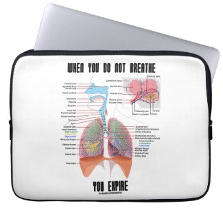 When You Do Not Breathe Expire Respiratory System Laptop Sleeves