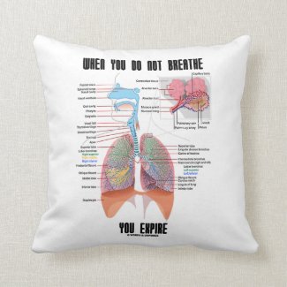 When You Do Not Breathe Expire Respiratory System Throw Pillow