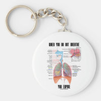 When You Do Not Breathe You Expire (Respiratory) Basic Round Button Keychain