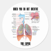 When You Do Not Breathe You Expire (Respiratory) Classic Round Sticker