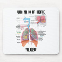 When You Do Not Breathe You Expire (Respiratory) Mouse Pad