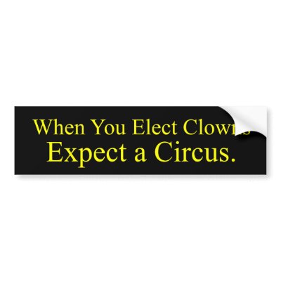 When You Elect Clowns Bumper Sticker from Zazzle.com
