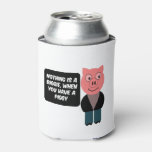 When you have a piggy can cooler