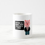 When you have a piggy coffee mug