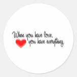 when you have love round sticker