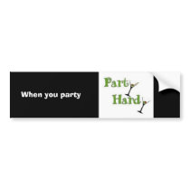 When you party, party hardy bumper stickers