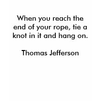 When you reach the end of your rope, tie a knot... t-shirts