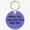When You read this You Will DIE keychains by zacediza When You read this You Will DIE keychains