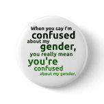 When you say I'm confused about my gender... buttons