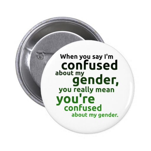 When You Say Im Confused About My Gender Pinback Buttons Zazzle 