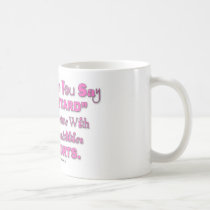 When You Say "Retard" Someone Hurts Coffee Cup mugs