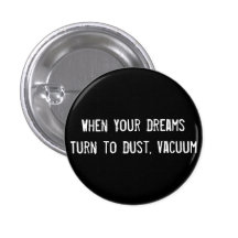 When Your Dreams Turn to Dust, Vacuum Pinback Button