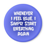 Whenever I feel blue Refrigerator Magnet
