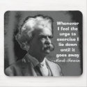 Whenever I feel the urge to exercise Mark Twain mousepads by DasLosAngeles Whenever I feel the urge to exercise Mark Twain mousepads
