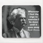 Whenever I feel the urge to exercise Mark Twain Mouse Pads