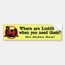 Where are Luddites when you need 'em? Bumper Stickers