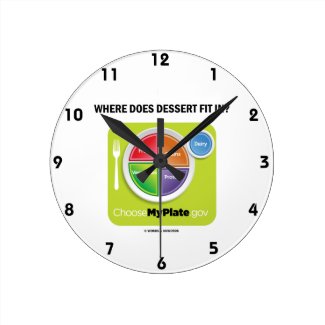 Where Does Dessert Fit In? (MyPlate Humor) Round Clock