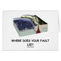 Where Does Your Fault Lie? (Geology Humor) Greeting Cards
