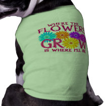 Where Flowers Grow Dog Shirts