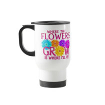 Where Flowers Grow Travel Mugs