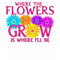 Where Flowers Grow Women's Shirts