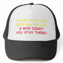 Where have You Been all My Life? hats by JustJokingGifts Where have You Been all My Life? hats