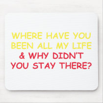 Where have You Been all My Life? mousepads