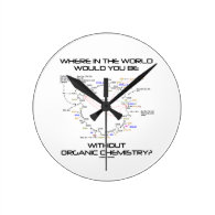 Where In The World Would You Be Organic Chemistry? Round Wall Clocks