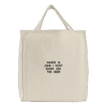 WHERE IS JOHN I DONT KNOW ASK THE DEER EMBROIDERED BAG
