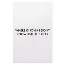 WHERE IS JOHN I DONT KNOW ASK  THE DEER STATIONERY