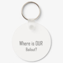 Where is OUR Bailout? keychains by NixxysPicks Where is OUR Bailout? keychains
