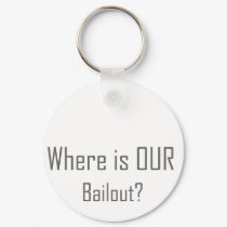 Where is OUR Bailout? keychains by NixxysPicks Where is OUR Bailout? keychains