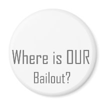 Where is OUR Bailout? magnets by NixxysPicks Where is OUR Bailout? magnets