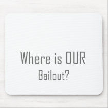 Where is OUR Bailout? mousepads