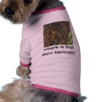 Where is that darn squirrel?! Dog T-shirt pet clothing by troiloj Where is that darn squirrel?! Dog T-shirt pet clothing