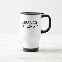 WHERE IS THE FISH AT? MUGS