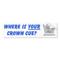 Where is YOUR Crown Cue? Bumper Sticker bumper stickers by crowncues Where is YOUR Crown Cue? Bumper Sticker bumper stickers