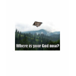Where is your God now t-shirts