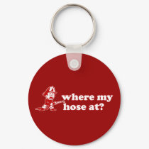 where my hose at? keychains
