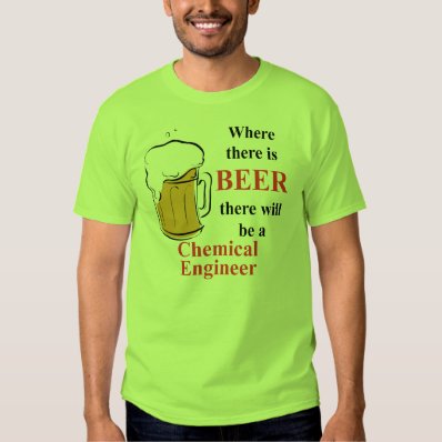 Where there is Beer - Chemical Engineer T-shirt